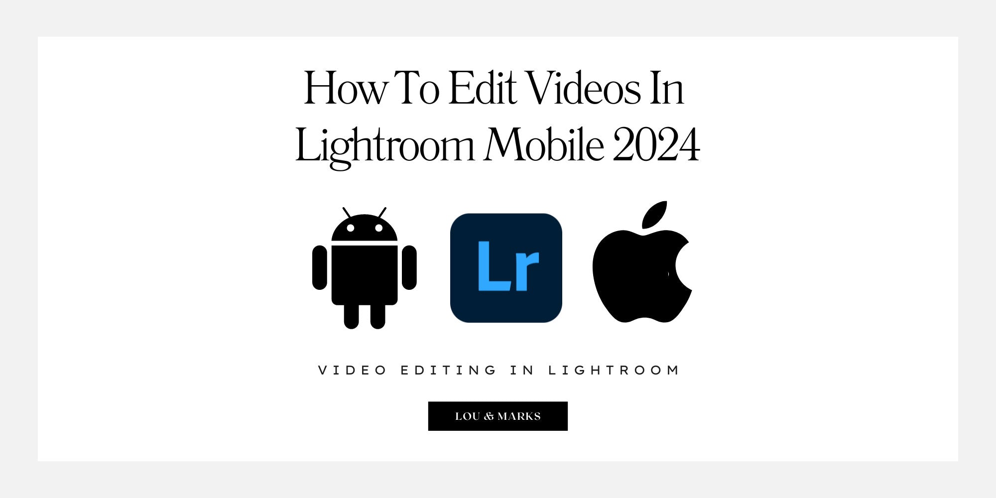 How To Edit Videos In The Lightroom App by Lou & Marks Presets