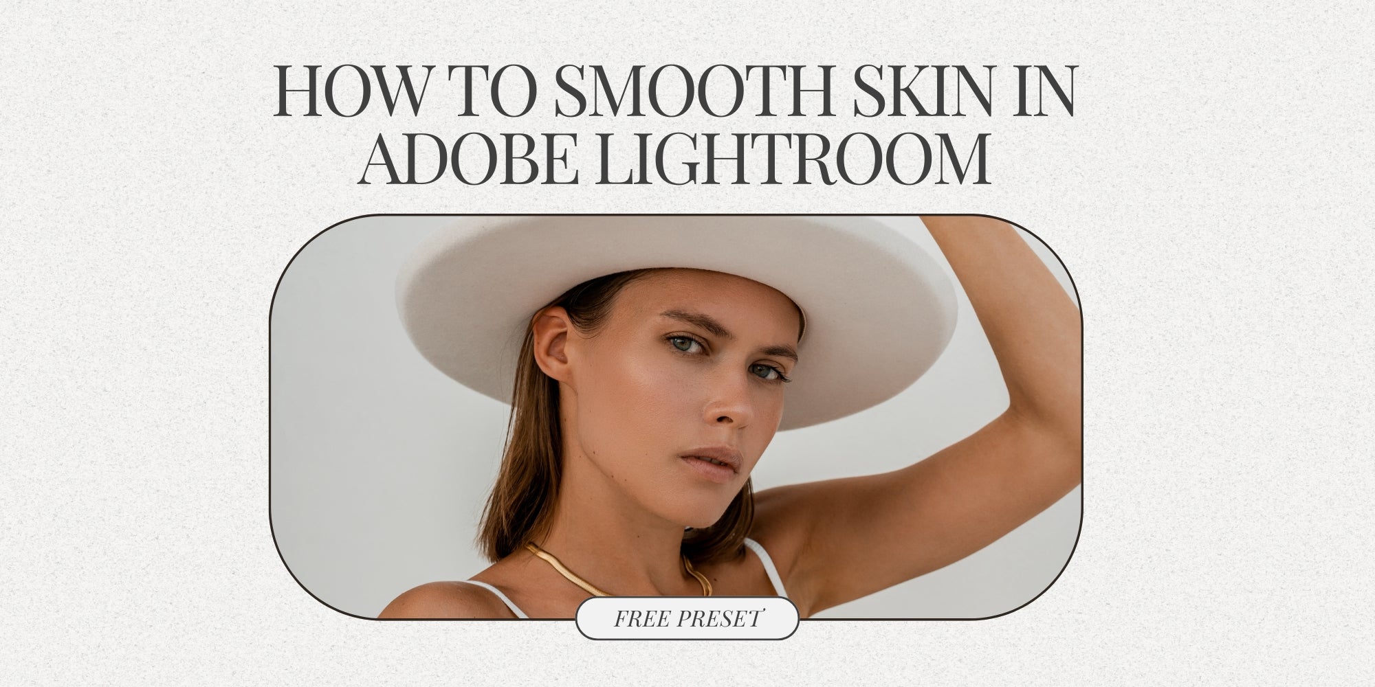 Free Lightroom Preset Download to Smooth Skin in Lightroom By Lou And Marks Presets