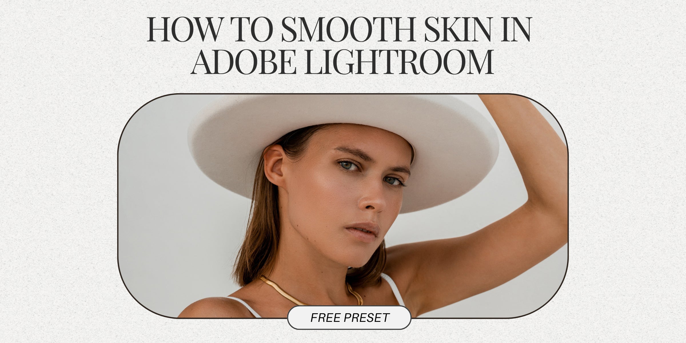 Free Skin Smoothing Preset For Adobe Lightroom By Lou And Marks Presets